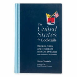 The United States Of Cocktails - Recipes, Tales, And Traditions From All 50 States (and The District Of Columbia)