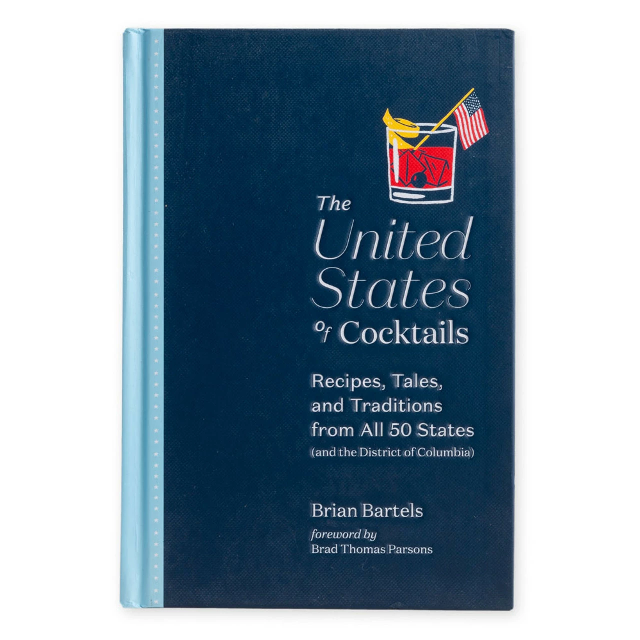 The United States Of Cocktails - Recipes, Tales, And Traditions From All 50 States (and The District Of Columbia) 3 The United States Of Cocktails - Recipes, Tales, And Traditions From All 50 States (and The District Of Columbia)